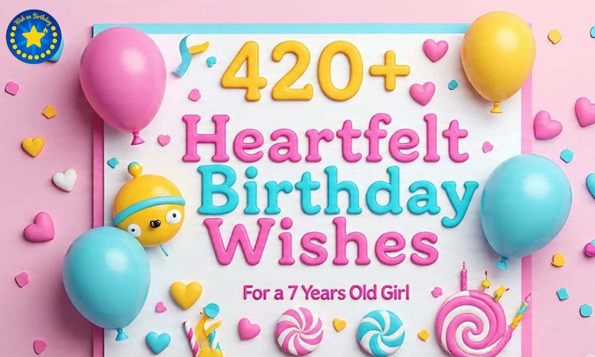 420+ Heartfelt Birthday Wishes for 7 Years Old Girl